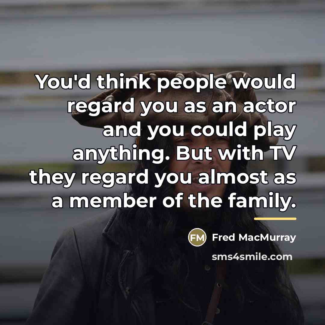 “You'd think people would regard you as an actor and…” quote by Fred MacMurray