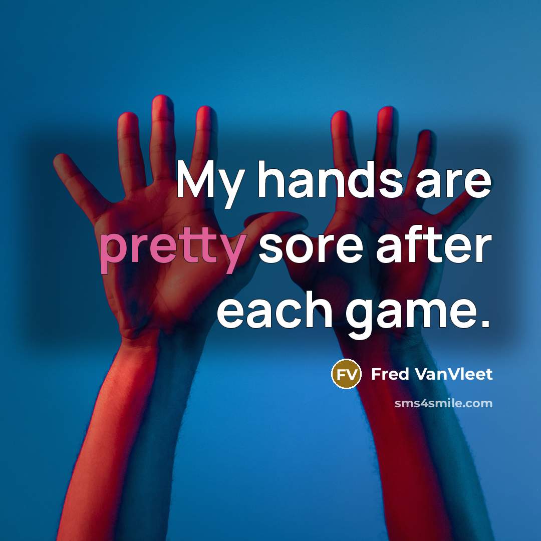 “My hands are pretty sore after each game.…” quote by Fred VanVleet