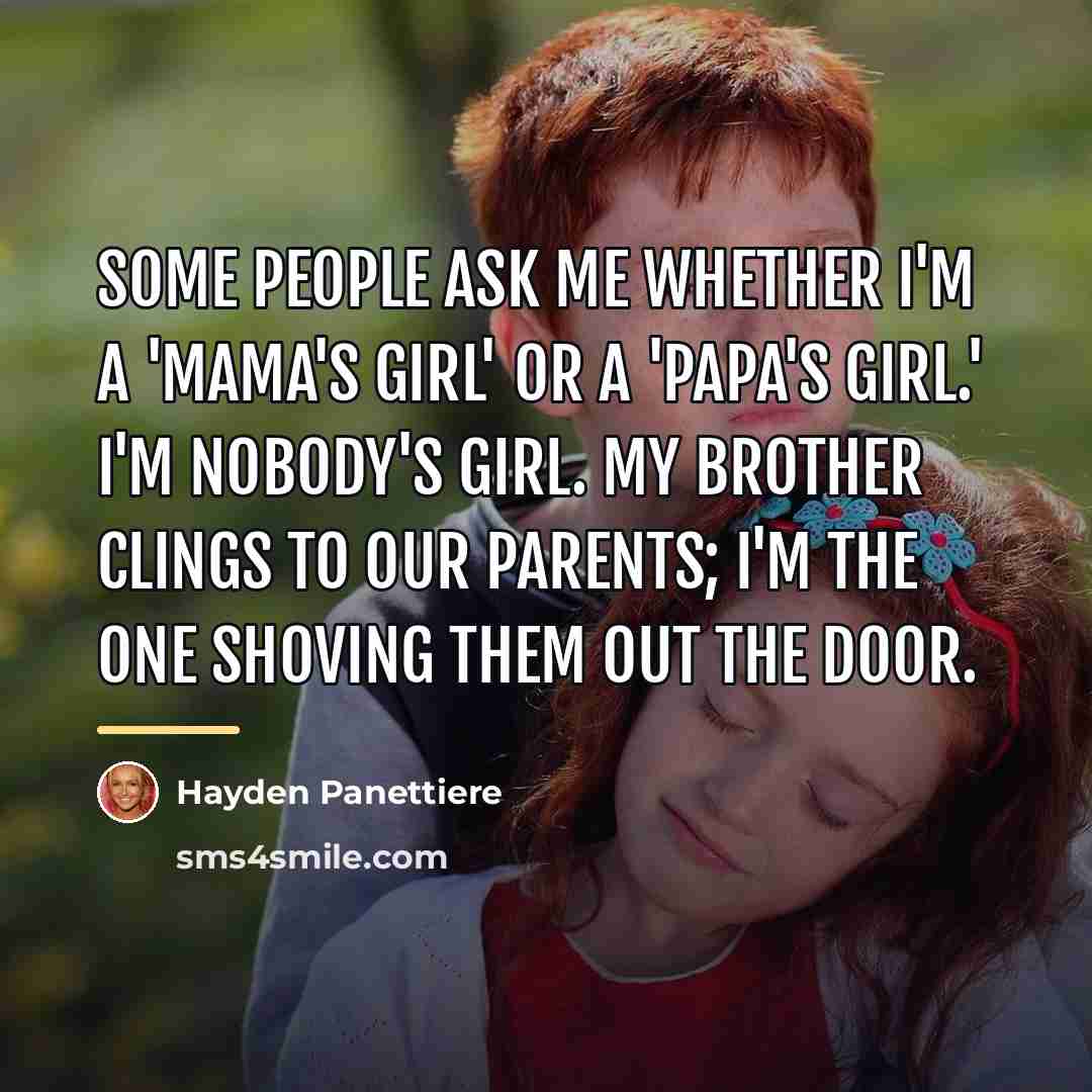 “Some people ask me whether I'm a 'mama's girl' or…” quote by Hayden Panettiere