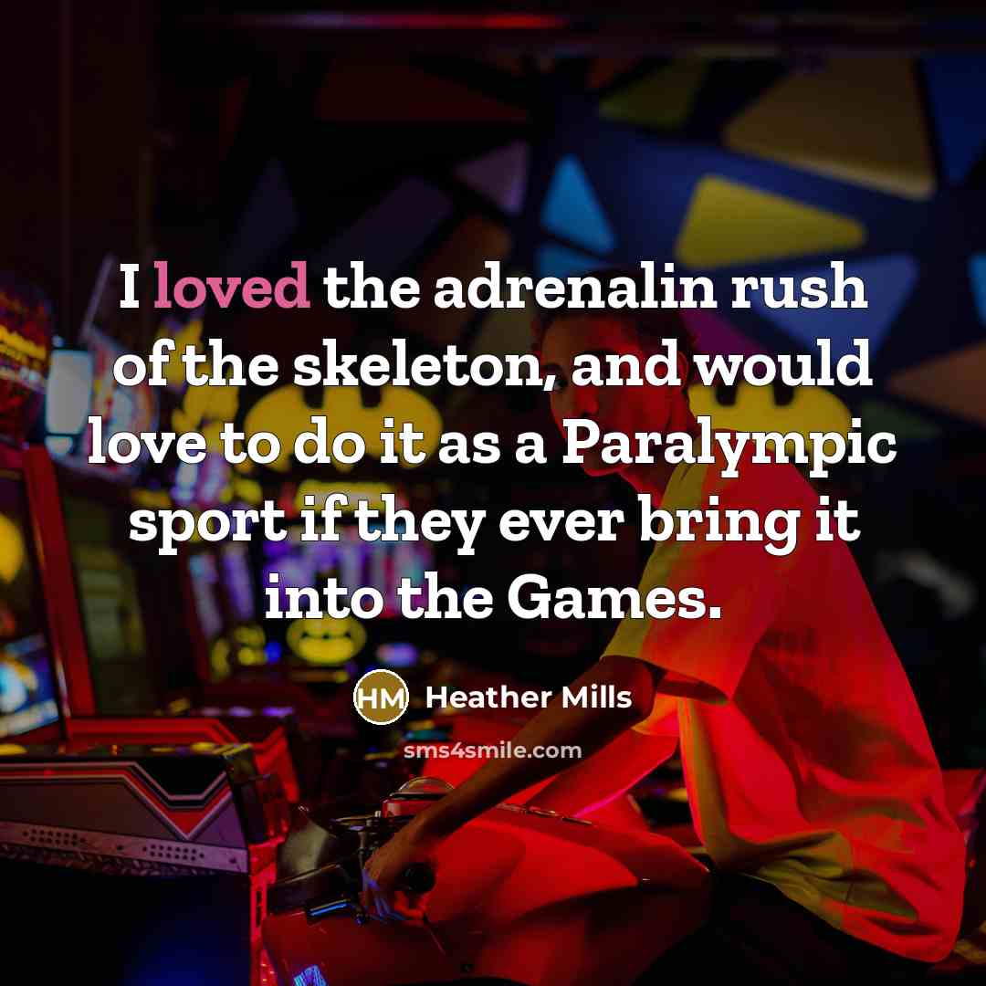 “I loved the adrenalin rush of the skeleton, and would…” quote by Heather Mills