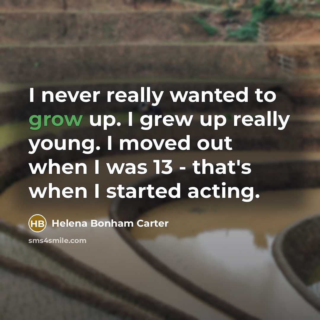 “I never really wanted to grow up. I grew up…” quote by Helena Bonham Carter