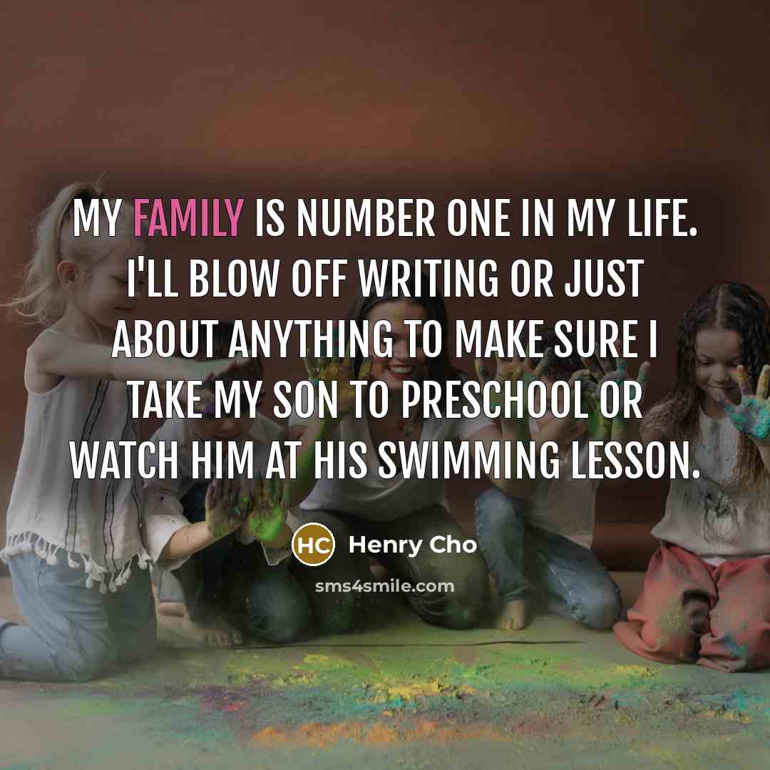 “My family is number one in my life. I'll blow…” quote by Henry Cho