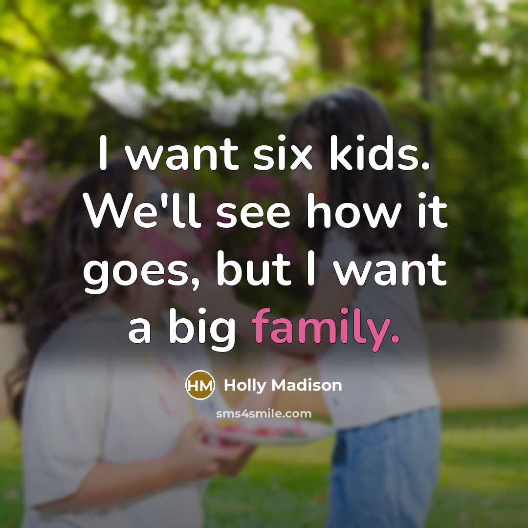 “I want six kids. We'll see how it goes, but…” quote by Holly Madison