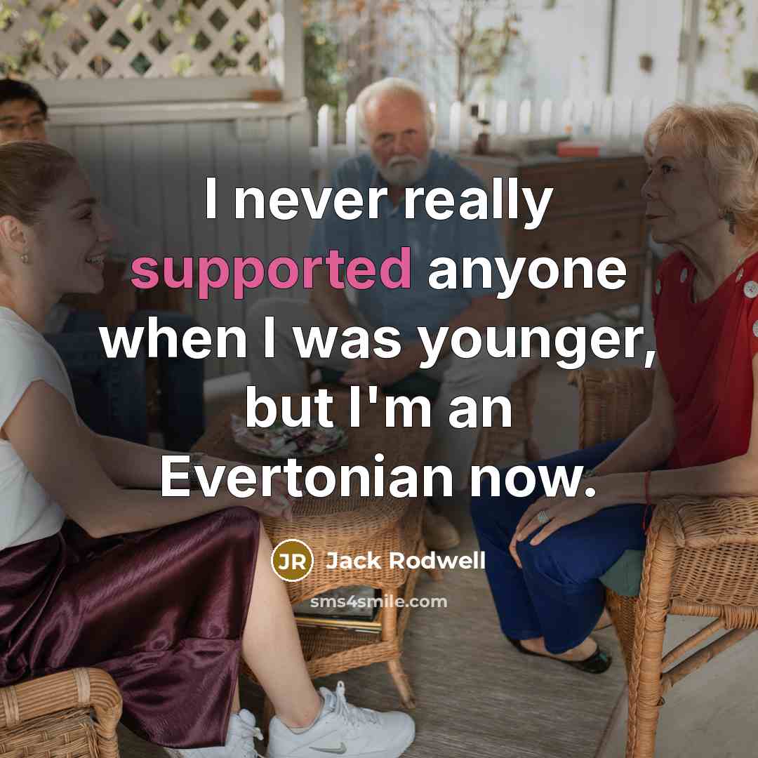 “I never really supported anyone when I was younger, but I'm an Evertonian now.” quote by Jack Rodwell