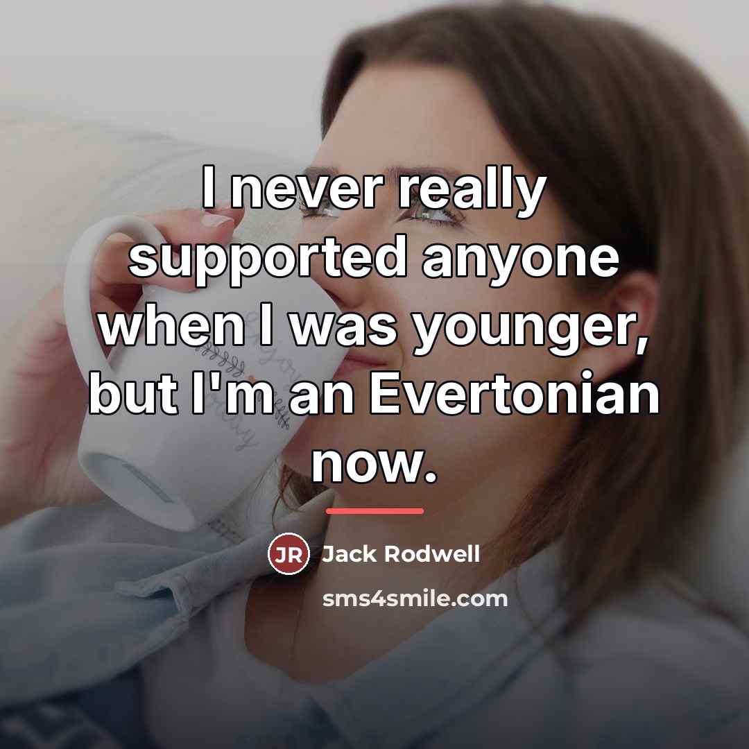 “I never really supported anyone when I was younger, but…” quote by Jack Rodwell