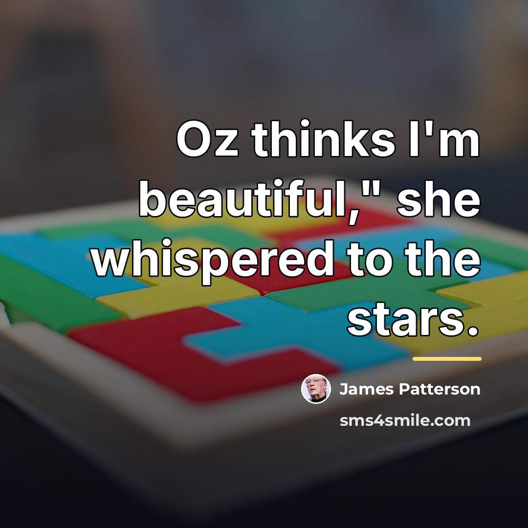 “Oz thinks I'm beautiful," she whispered to the stars.…” quote by James Patterson