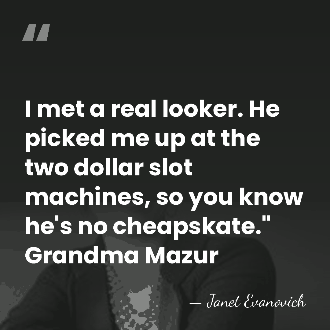 I met a real looker. He picked me up at the two&hellip; - Janet Evanovich