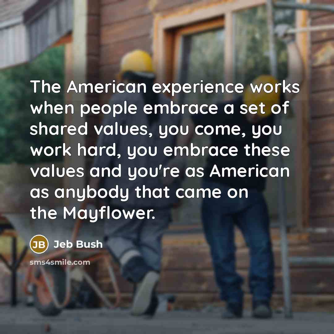 “The American experience works when people embrace a set of…” quote by Jeb Bush