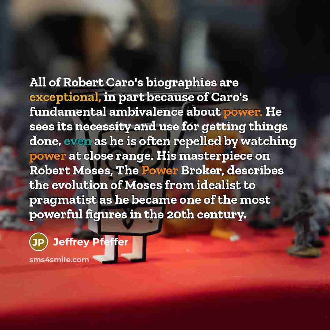 “All of Robert Caro's biographies are exceptional, in part because…” quote by Jeffrey Pfeffer