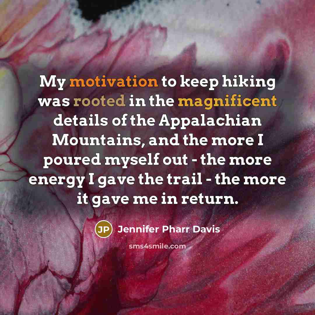 “My motivation to keep hiking was rooted in the magnificent…” quote by Jennifer Pharr Davis