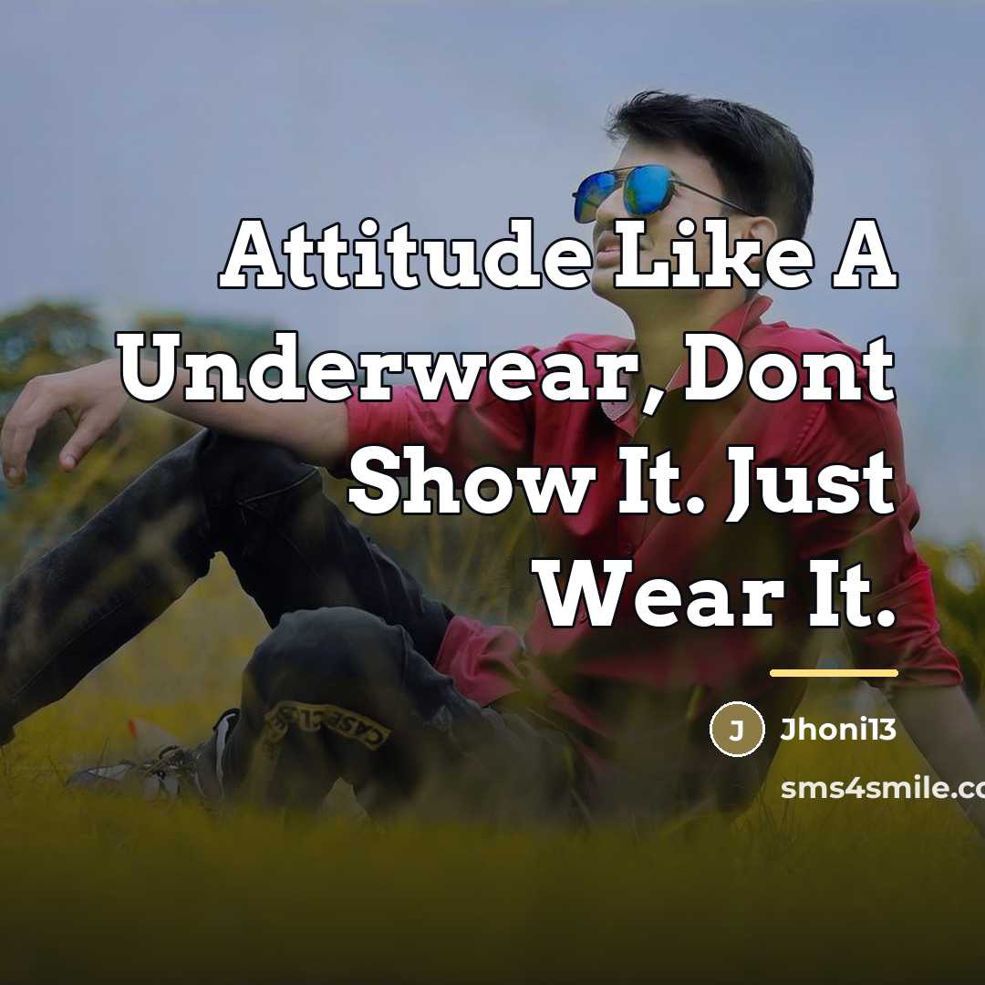 “Attitude Like A Underwear, Dont Show It. Just Wear It.…” quote by Jhoni13