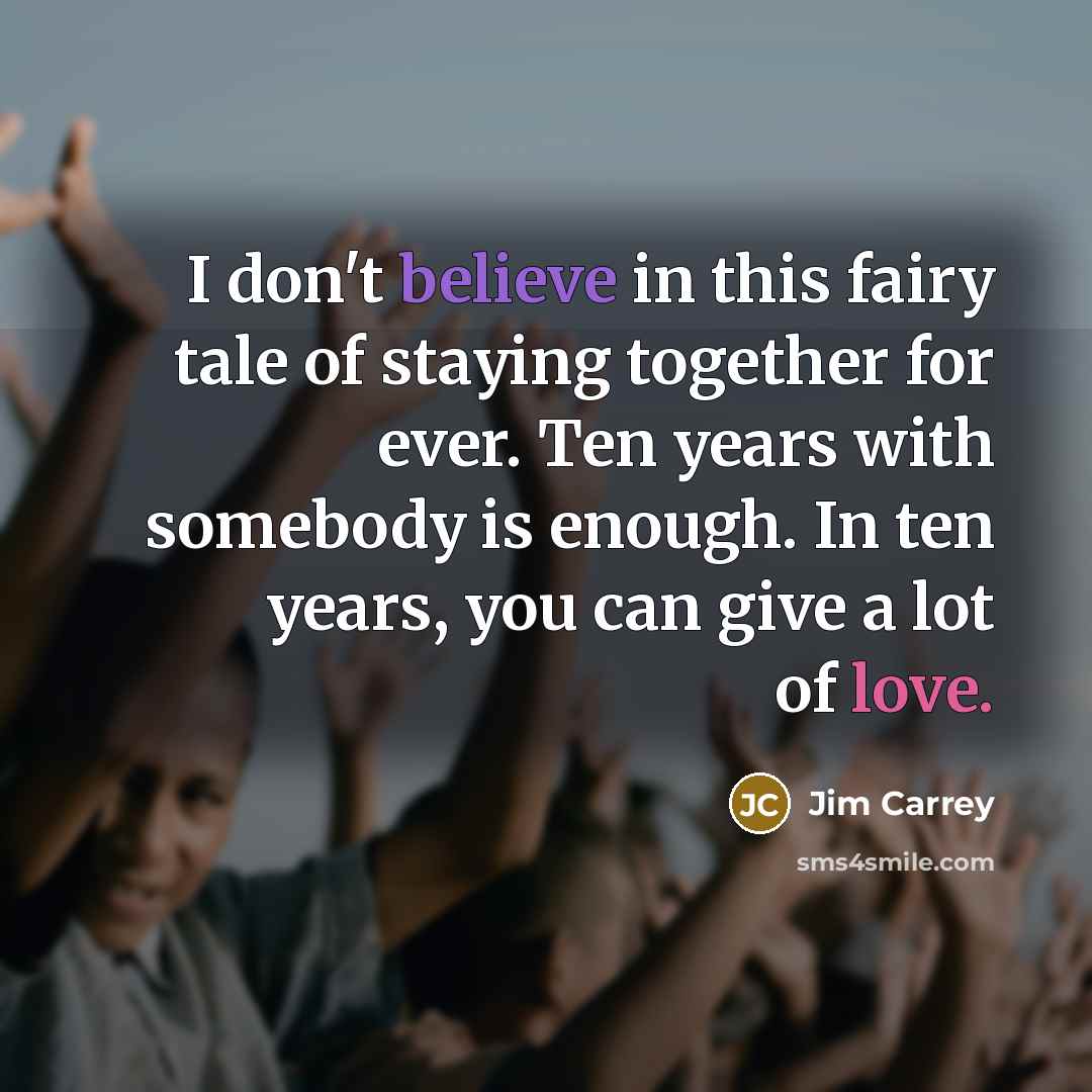 “I don't believe in this fairy tale of staying together…” quote by Jim Carrey