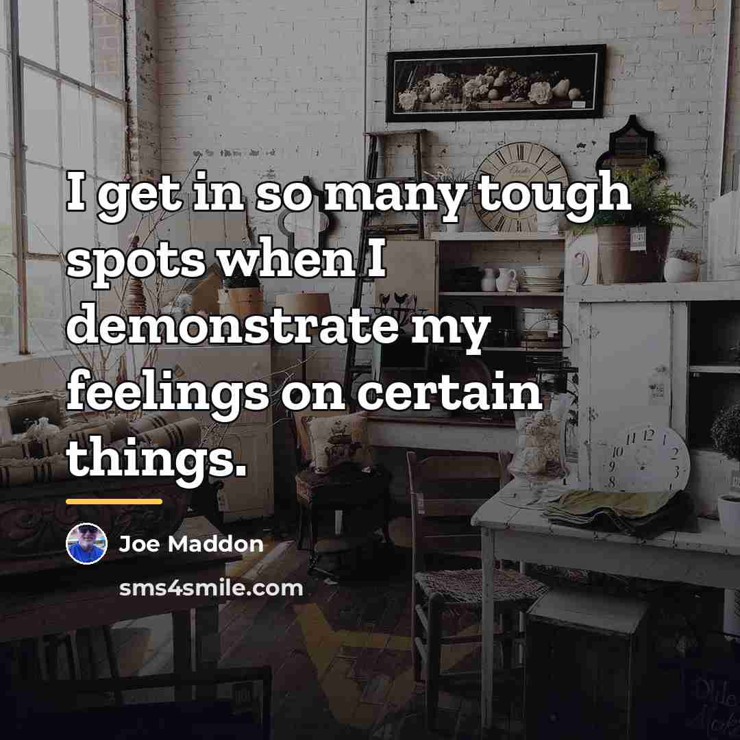 “I get in so many tough spots when I demonstrate…” quote by Joe Maddon