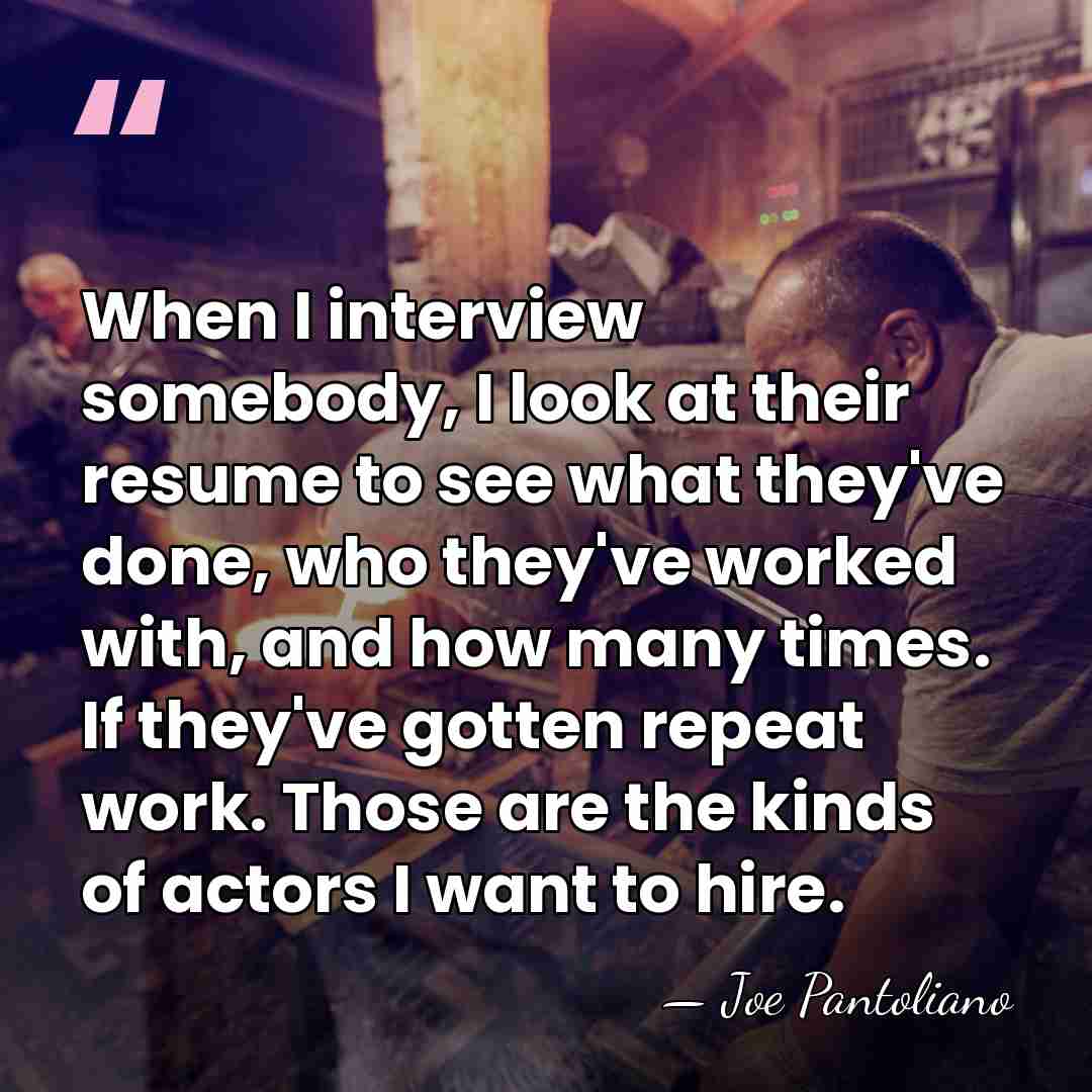 When I interview somebody, I look at their resume to see what&hellip; - Joe Pantoliano