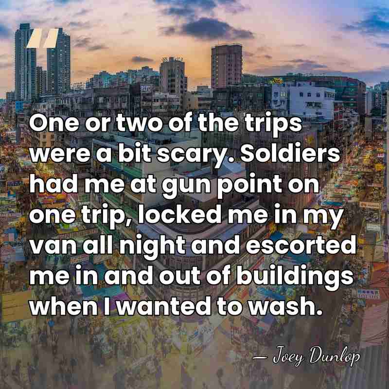 One or two of the trips were a bit scary. Soldiers had&hellip; - Joey Dunlop