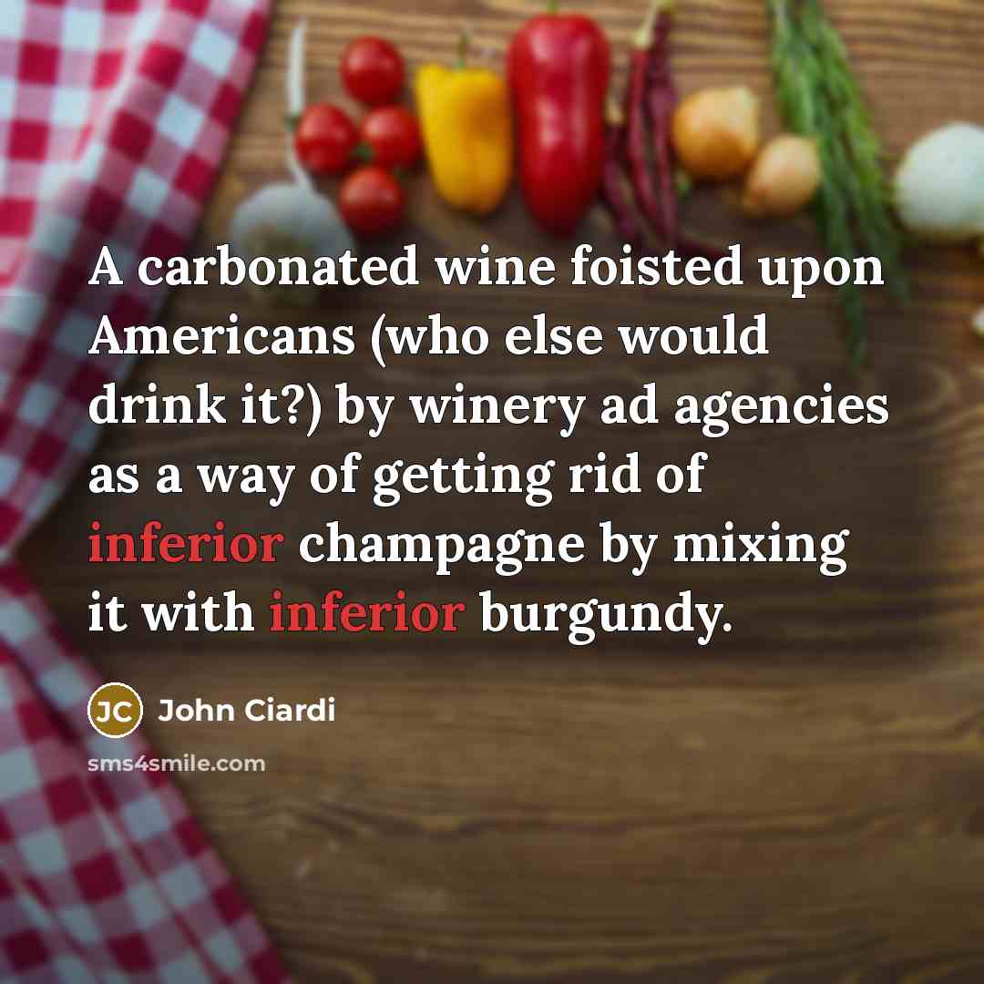 “A carbonated wine foisted upon Americans (who else would drink…” quote by John Ciardi