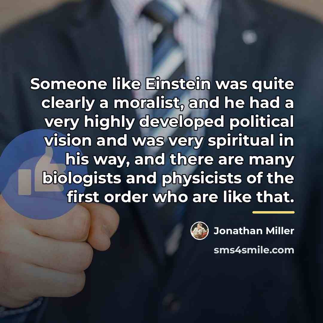 “Someone like Einstein was quite clearly a moralist, and he…” quote by Jonathan Miller