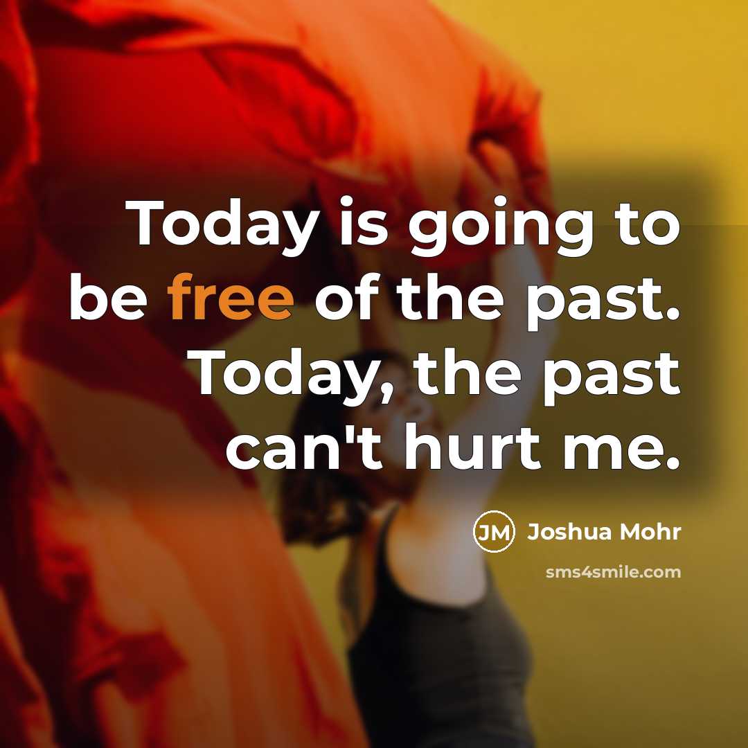 “Today is going to be free of the past. Today,…” quote by Joshua Mohr