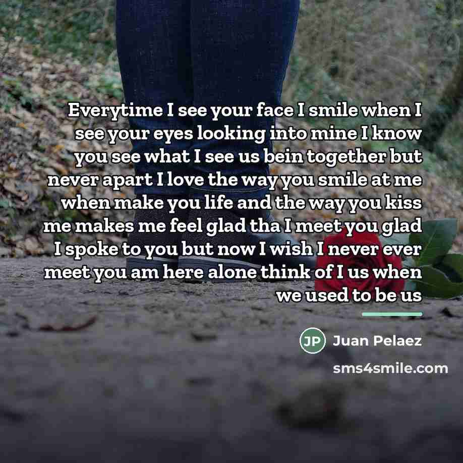 “Everytime I see your face I smile when I see…” quote by Juan Pelaez