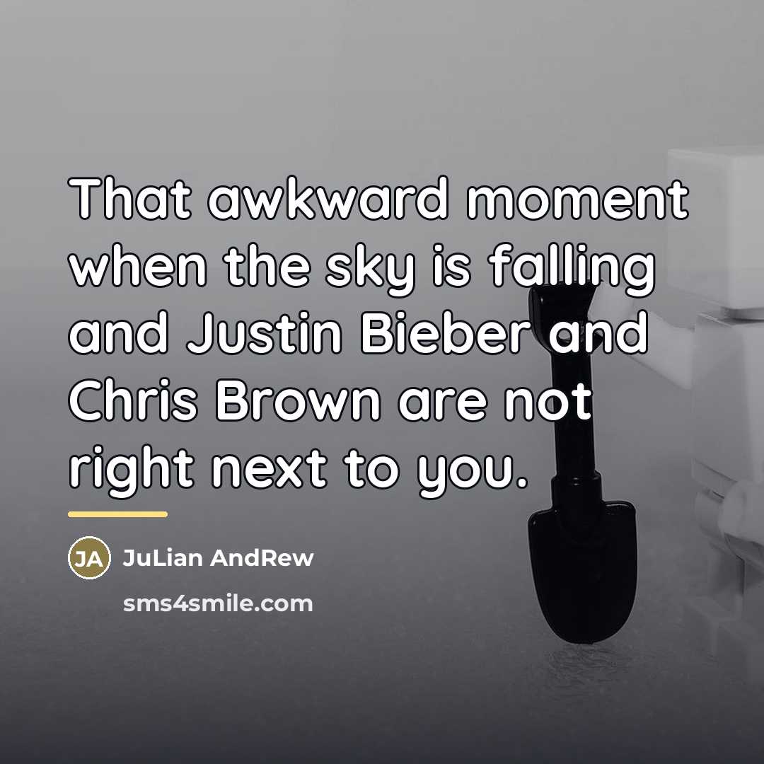 “That awkward moment when the sky is falling and Justin…” quote by JuLian AndRew