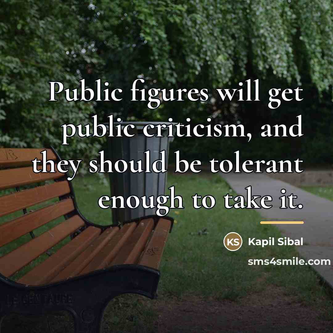 “Public figures will get public criticism, and they should be…” quote by Kapil Sibal