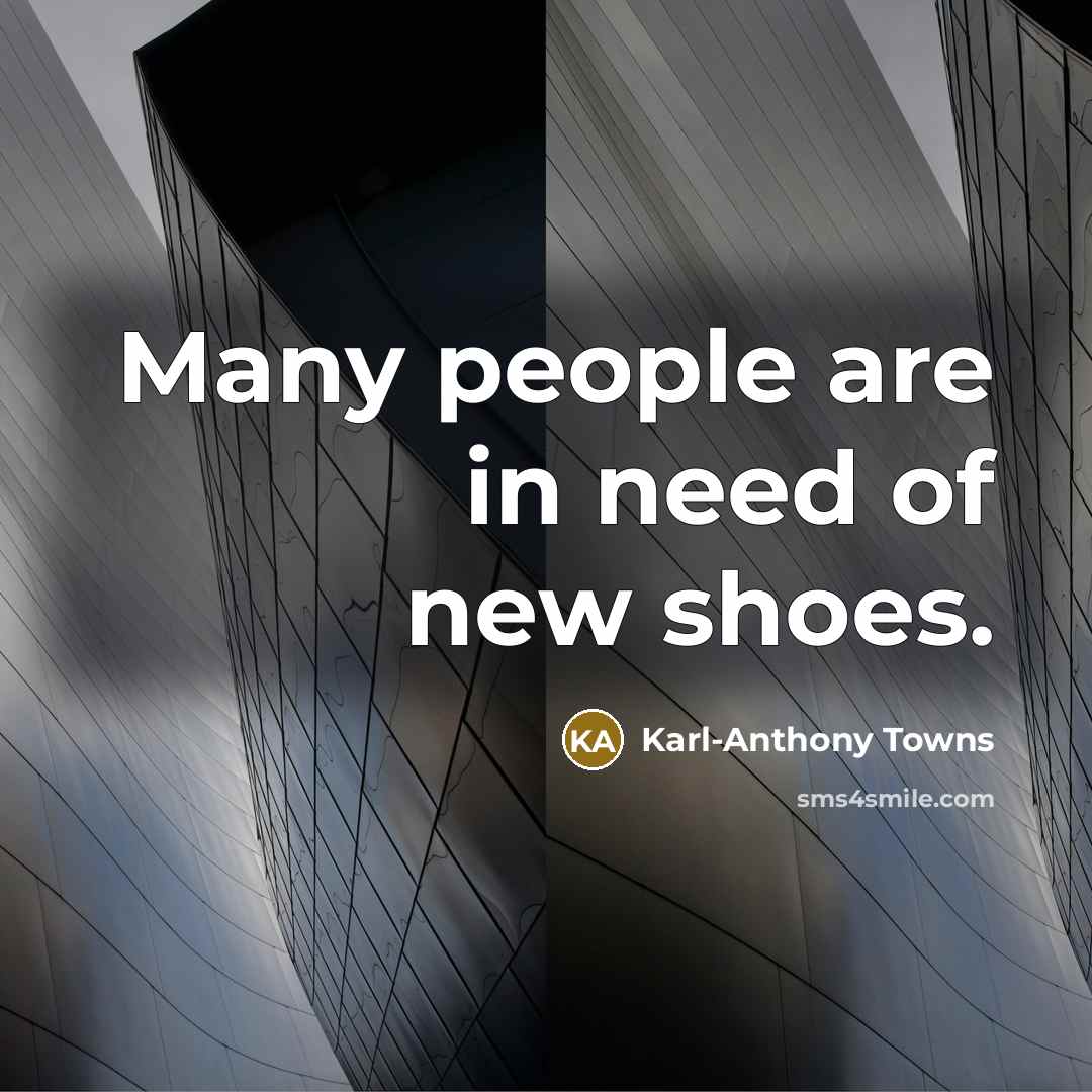 “Many people are in need of new shoes.…” quote by Karl-Anthony Towns