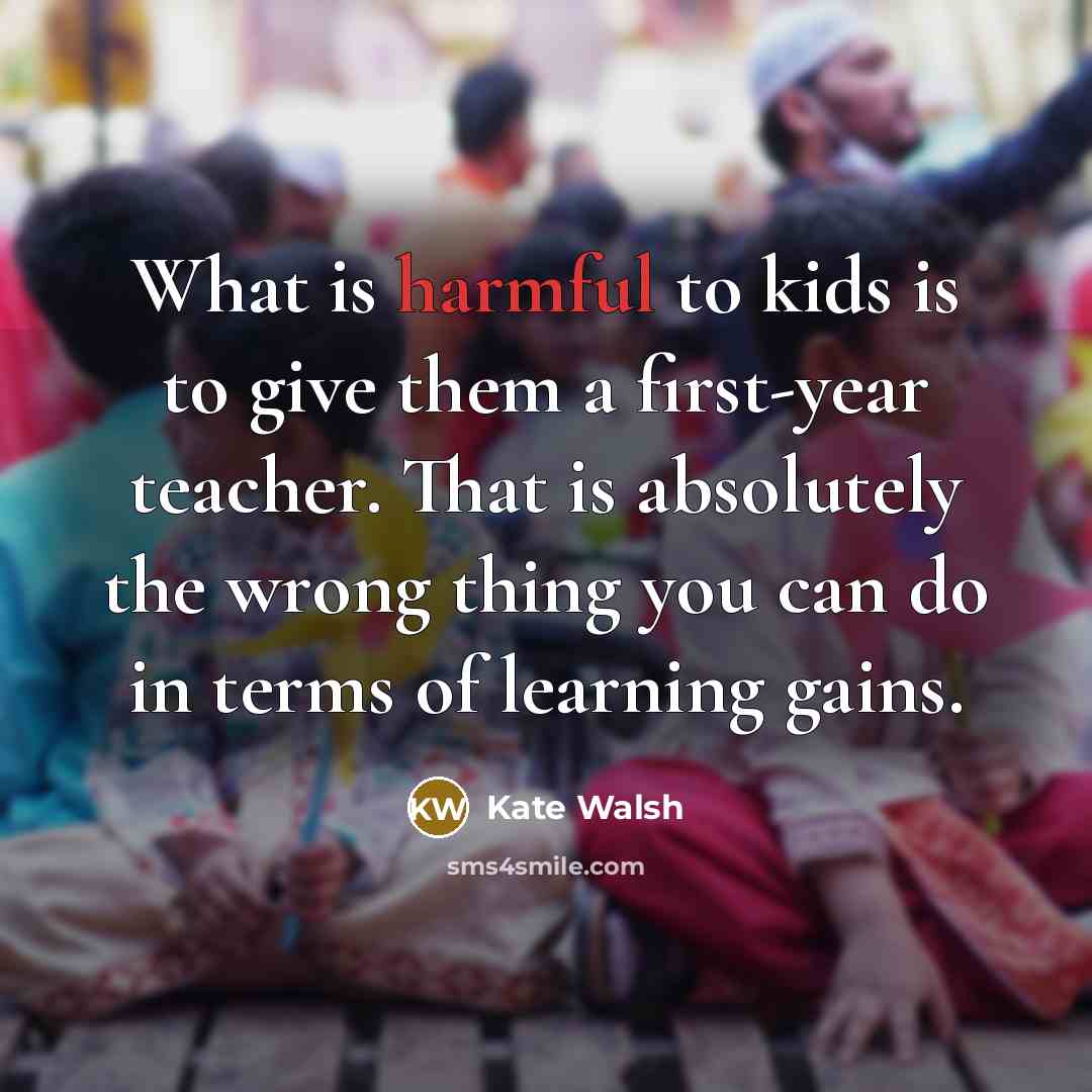 “What is harmful to kids is to give them a…” quote by Kate Walsh