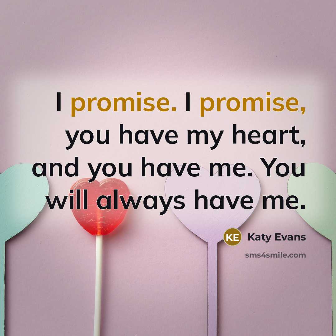 “I promise. I promise, you have my heart, and you…” quote by Katy Evans