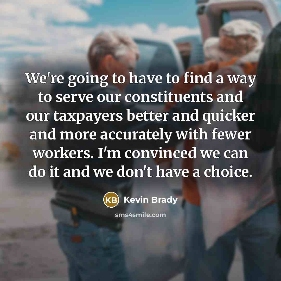 “We're going to have to find a way to serve…” quote by Kevin Brady