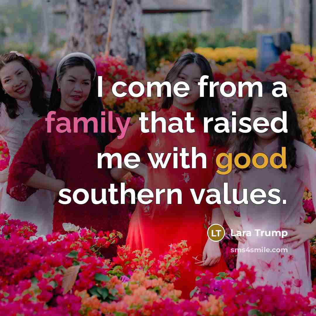 “I come from a family that raised me with good…” quote by Lara Trump