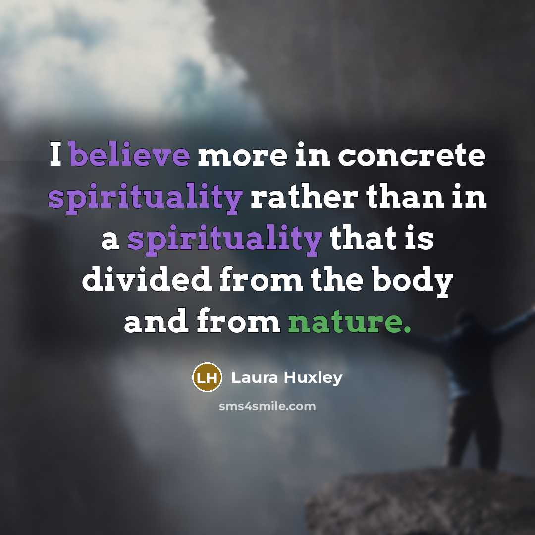 “I believe more in concrete spirituality rather than in a…” quote by Laura Huxley