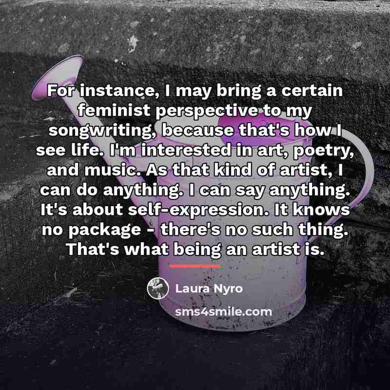 “For instance, I may bring a certain feminist perspective to…” quote by Laura Nyro
