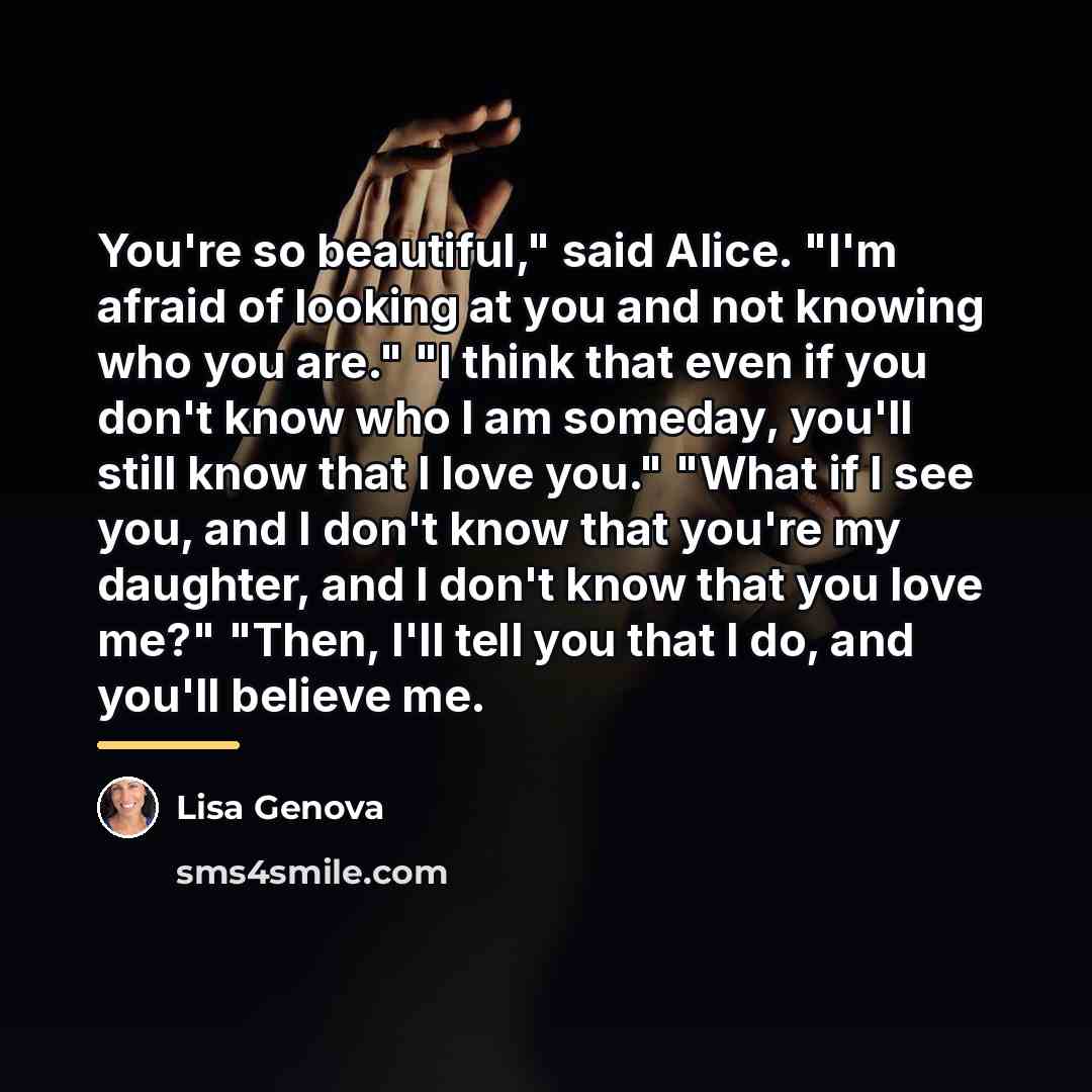 “You're so beautiful," said Alice. "I'm afraid of looking at…” quote by Lisa Genova