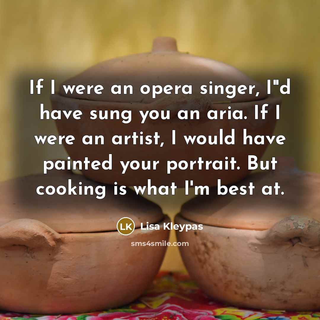“If I were an opera singer, I"d have sung you…” quote by Lisa Kleypas