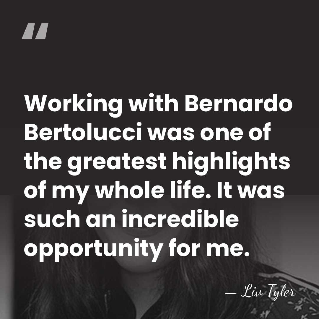 Working with Bernardo Bertolucci was one of the greatest highlights of my&hellip; - Liv Tyler