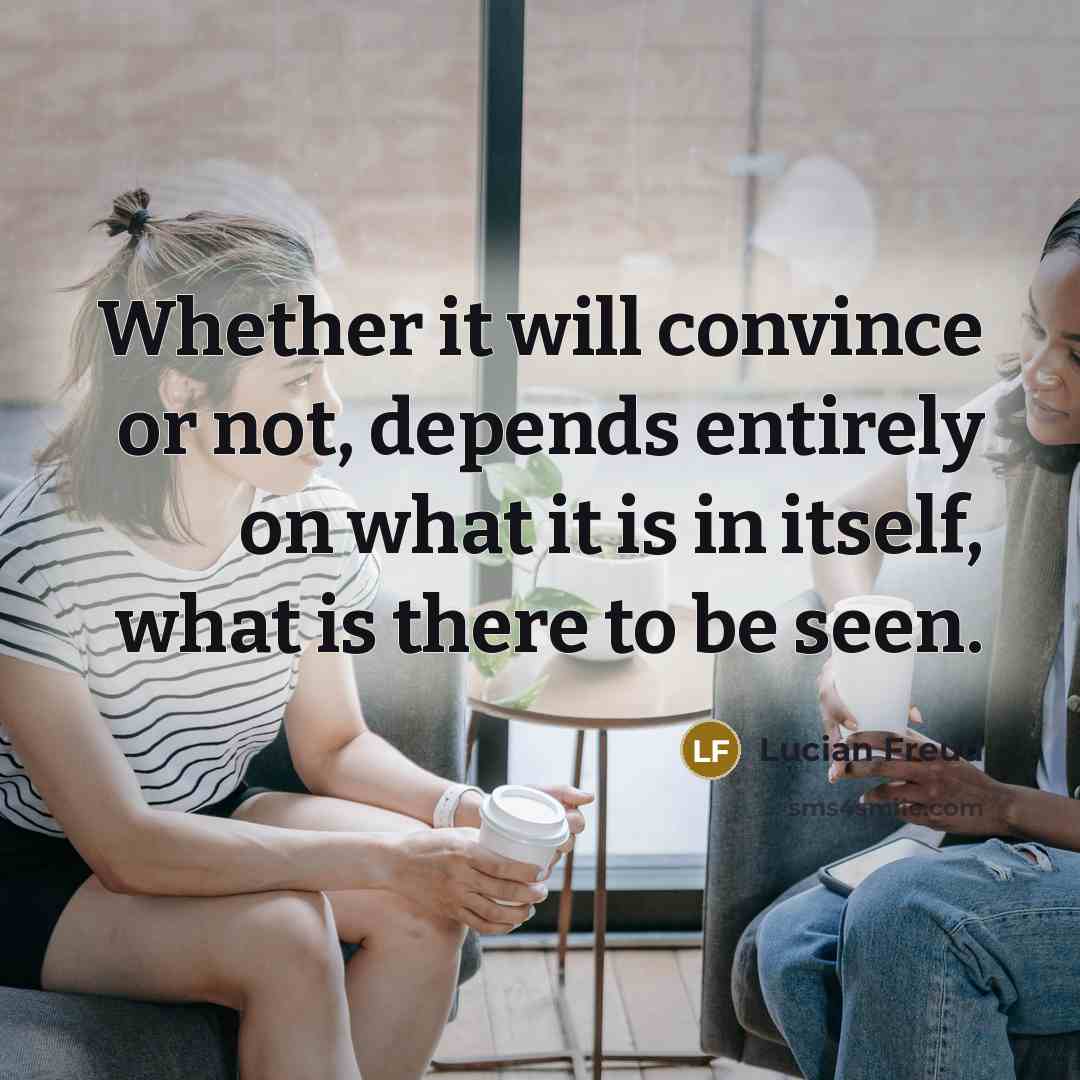 “Whether it will convince or not, depends entirely on what…” quote by Lucian Freud