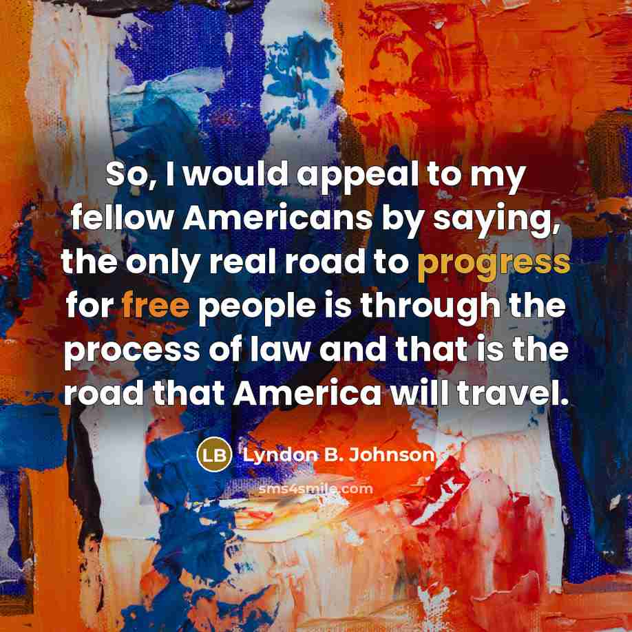 “So, I would appeal to my fellow Americans by saying,…” quote by Lyndon B. Johnson