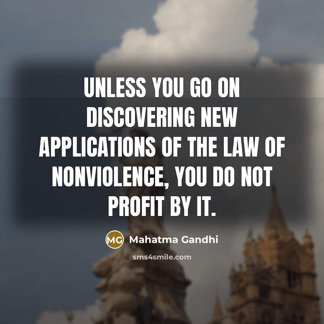 “Unless you go on discovering new applications of the law…” quote by Mahatma Gandhi