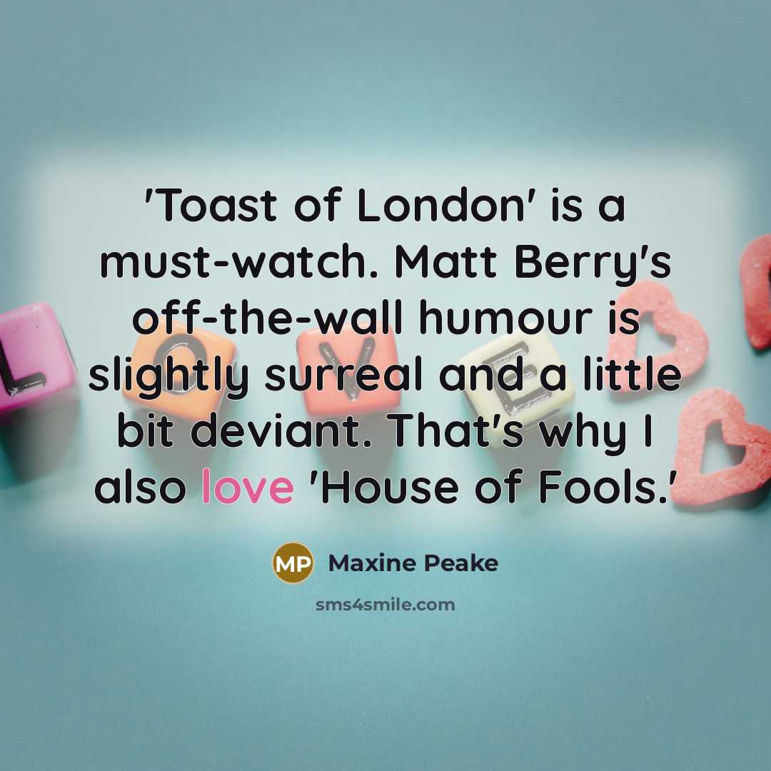 “'Toast of London' is a must-watch. Matt Berry's off-the-wall humour…” quote by Maxine Peake
