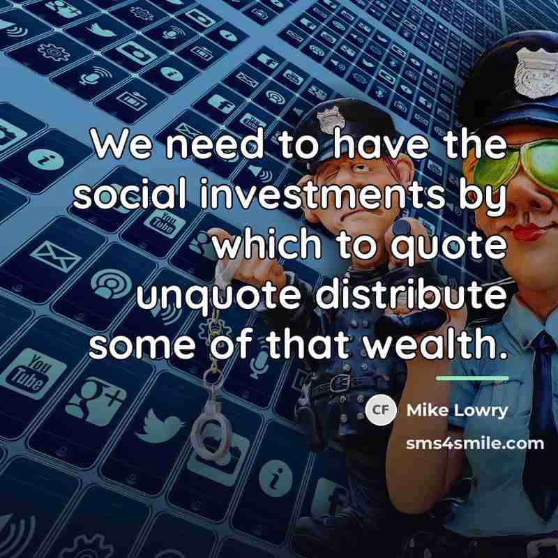“We need to have the social investments by which to…” quote by Mike Lowry