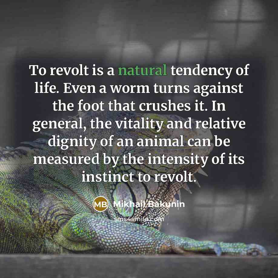 “To revolt is a natural tendency of life. Even a…” quote by Mikhail Bakunin