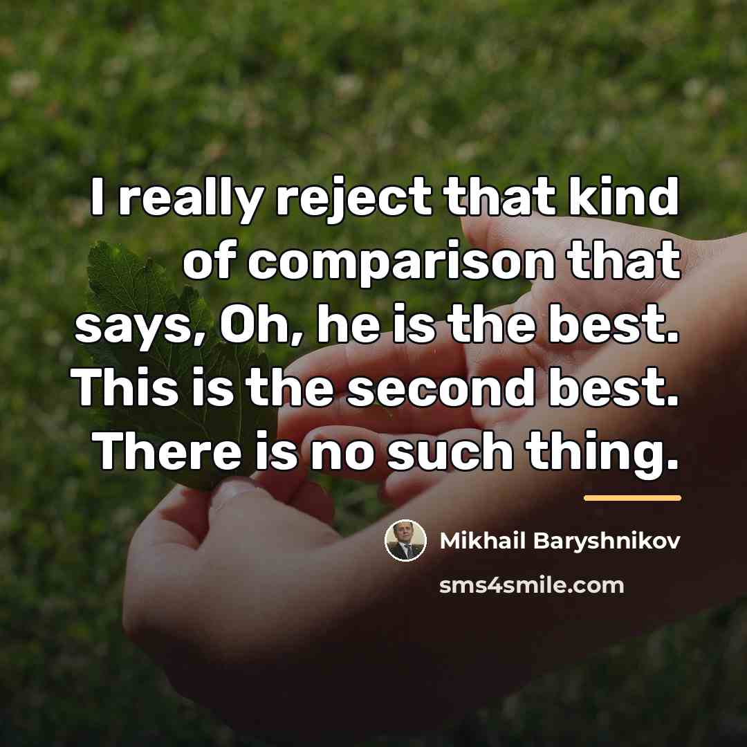 “I really reject that kind of comparison that says, Oh,…” quote by Mikhail Baryshnikov