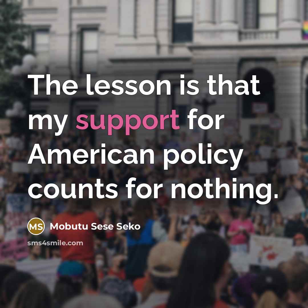 “The lesson is that my support for American policy counts…” quote by Mobutu Sese Seko