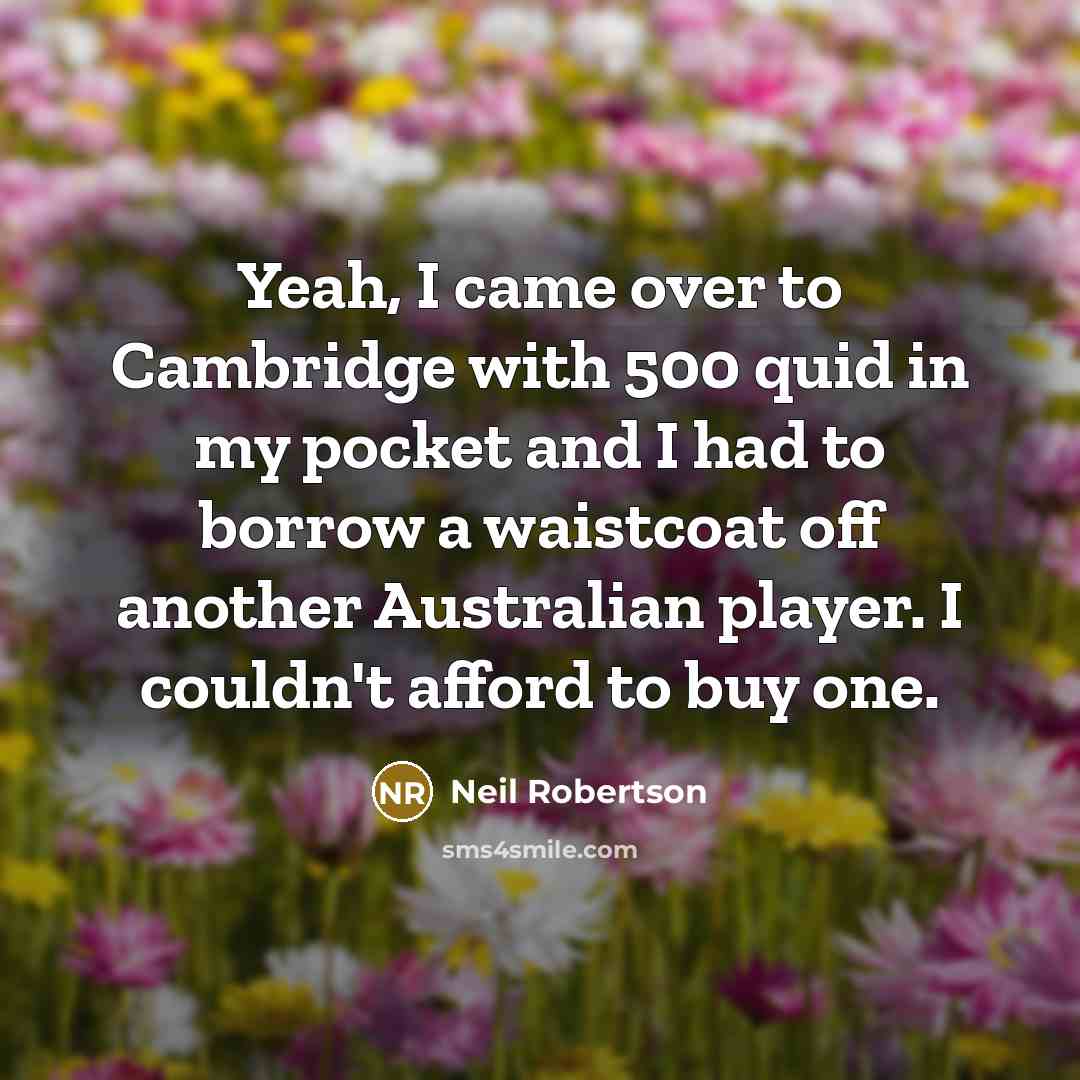 “Yeah, I came over to Cambridge with 500 quid in…” quote by Neil Robertson