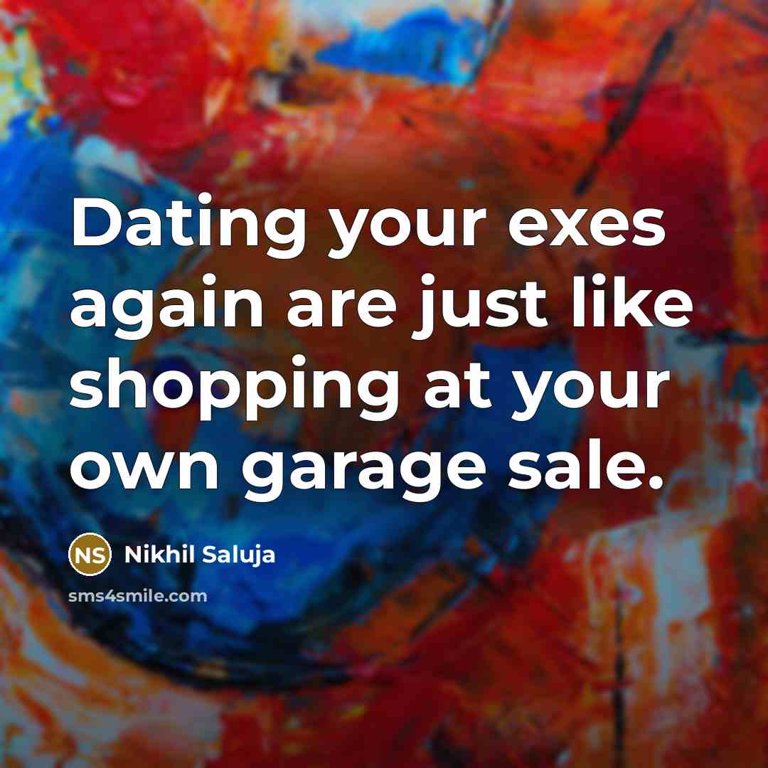“Dating your exes again are just like shopping at your…” quote by Nikhil Saluja