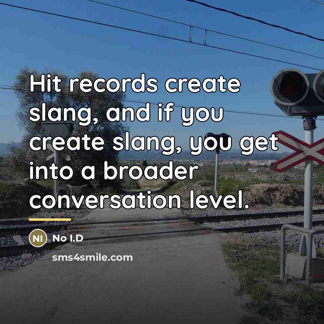 “Hit records create slang, and if you create slang, you…” quote by No I.D