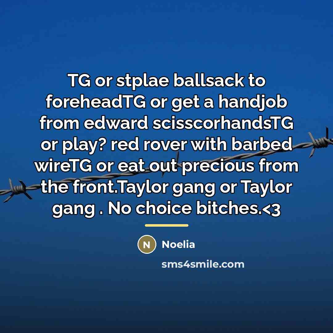 “TG or stplae ballsack to foreheadTG or get a handjob…” quote by Noelia