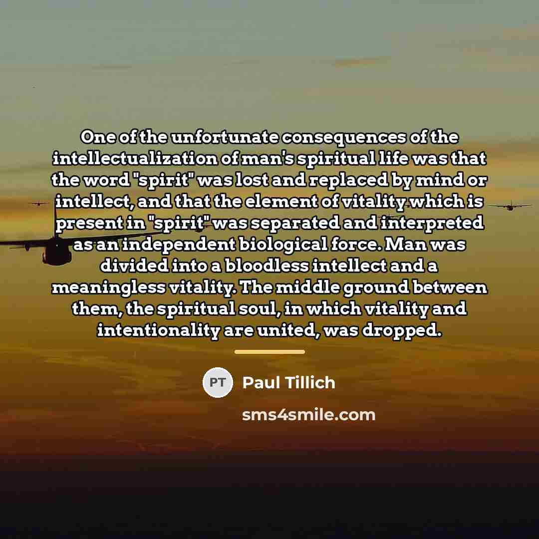 “One of the unfortunate consequences of the intellectualization of man's…” quote by Paul Tillich