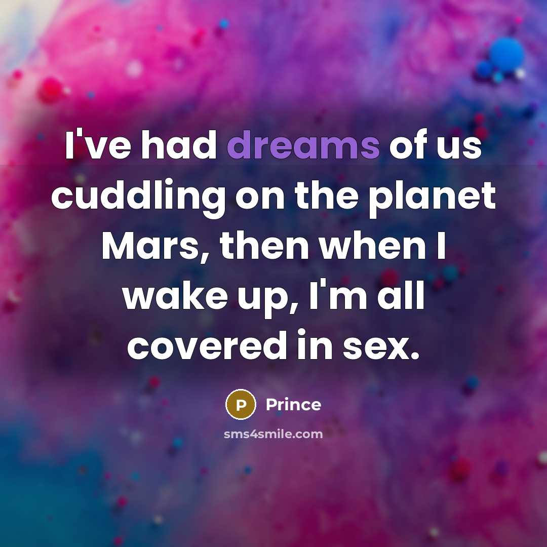 “I've had dreams of us cuddling on the planet Mars,…” quote by Prince