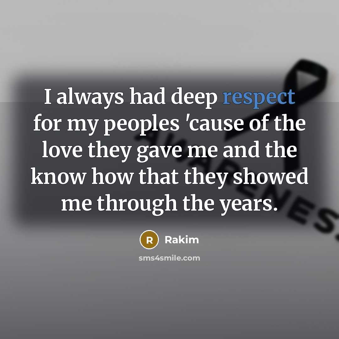 “I always had deep respect for my peoples 'cause of…” quote by Rakim
